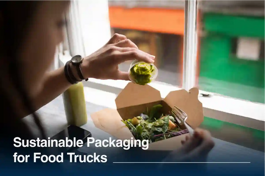Sustainable Packaging for Food Trucks: A Starter Guide